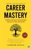 Career Mastery: Proven Strategies for Achieving Success in Your Profession