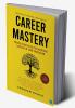Career Mastery: Proven Strategies for Achieving Success in Your Profession