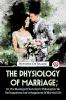 The Physiology Of Marriage ; Or The Musings Of An Eclectic Philosopher On The Happiness And Unhappiness Of Married Life