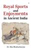 Royal Sports And Enjoyments in Ancient India