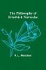 The Philosophy of Friedrich Nietzsche