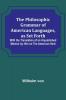 The Philosophic Grammar of American Languages as Set Forth ; With the Translation of an Unpublished Memoir by Him on the American Verb
