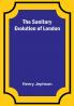 The Sanitary Evolution of London