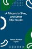 A Ribband of Blue and Other Bible Studies