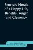 Seneca's Morals of a Happy Life Benefits Anger and Clemency
