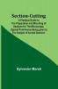 Section-Cutting; A Practical Guide to the Preparation and Mounting of Sections for the Microscope Special Prominence Being given to the Subject of Animal Sections