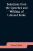 Selections from the Speeches and Writings of Edmund Burke