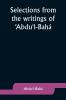Selections from the writings of 'Abdu'l-Bah��
