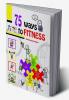75 WAYS TO FITNESS