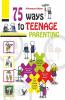 75 Ways to Teenage Parenting