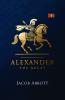 Alexander the Great by Jacob Abbott - Macedonian Conqueror
