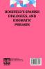 Hossfeld s Spanish Dialogues And Idiomatic Phrases Indispensible For A Rapid Acquisition Of The Spanish Language