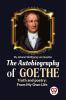 The Autobiography of Goethe Truth and Poetry