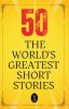 50 World’s Greatest Short Stories