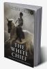 The White Chief: A Legend Of Northern Mexico