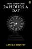 How To Live On 24 Hours A Day