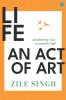 Life -  An Act Of Art