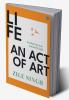Life -  An Act Of Art