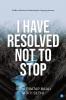 I have Resolved NOT to Stop!