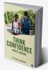 THINK CONFIDENCE CREATE COURAGE