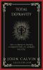 Total Depravity: The Complete Moral Corruption of Human Nature (Grapevine Press)