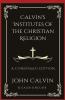 Calvin's Institutes of the Christian Religion: A Condensed Edition (Grapevine Press)