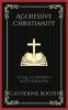 Aggressive Christianity: A Call to Advance God's Kingdom (Grapevine Press)