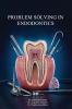 PROBLEM SOLVING IN ENDODONTICS