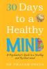 30 Days To A Healthy Mind: A Psychiatrist's Guide To A Healthy And Resilient Mind