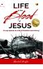 LIFE in the BLOOD of Jesus: An Eye Opener to a Life of Freedom and Victory!