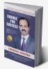 Change For Success: Learn Willingly Lead Effectively Live Wisely