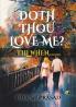 DOTH THOU LOVE ME? TILL WHEN.........