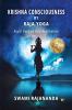 Krishna Consciousness By Raja Yoga: Royal Path to God Realisation (Vol–I)