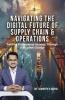 NAVIGATING THE DIGITAL FUTURE OF SUPPLY CHAIN & OPERATIONS: Guiding Professional Journey Through Disruptive Change