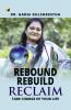 REBOUND REBUILD RECLAIM:TAKE CHARGE OF YOUR LIFE