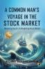 A Comman Man's Voyage In The STOCK MARKET: Mastering The Art Of Navigating Stock Market