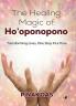 The Healing Magic of Ho’Oponopono: Transforming Lives One Step At a Time