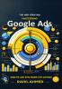 Google Ads Mastery 2024 by Rahil Ahmed / Strategies for the Advanced Marketer