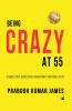 BEING CRAZY AT 55: A Guide For a Successful Navigation To Retired Life 02
