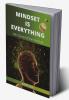 Mindset Is Everything: Take Charge Of Your Own Life