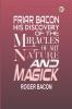 Friar Bacon His Discovery of the Miracles of Art Nature and Magick