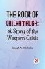 The Rock Of Chickamauga: A Story Of The Western Crisis
