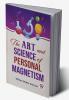 The Art And Science Of Personal Magnetism