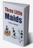 Three Little Maids