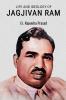 LIFE AND IDEOLOGY OF JAGJIVAN RAM