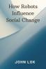 How Robots Influence Social Change