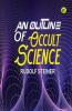 An Outline of Occult Science