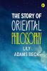 The Story of Oriental Philosophy