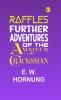 Raffles: Further Adventures of the Amateur Cracksman