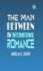 The Man Between: An International Romance